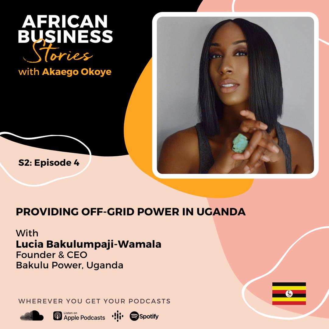 Lucia Bakulumpagi-Wamala: Founder & CEO Bakulu Power – Providing Off-Grid Power in Uganda