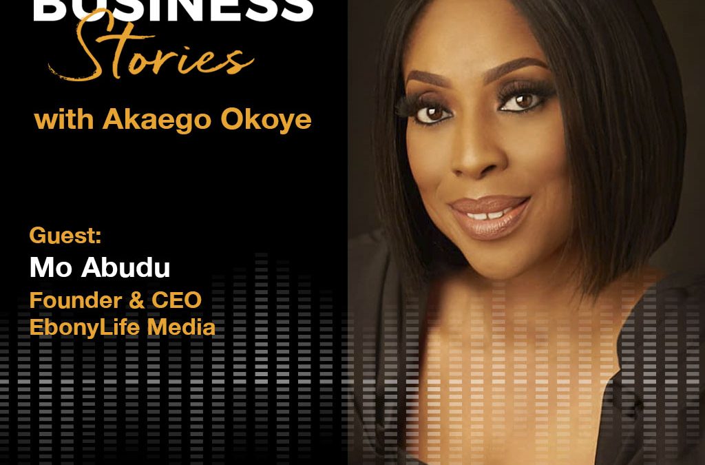 Mo Abudu: Founder & CEO, EbonyLife Media–Building a Media Empire, Made in Africa For the World