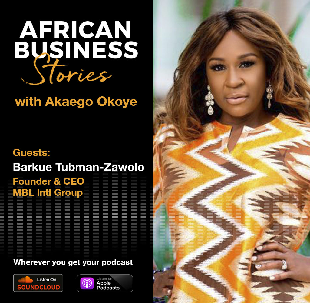 Barkue Tubman-Zawolo: Founder & CEO, MBL Intl. Group – Liberia’s Boss Lady, A Serial Entrepreneurs Journey To Impact and Results.