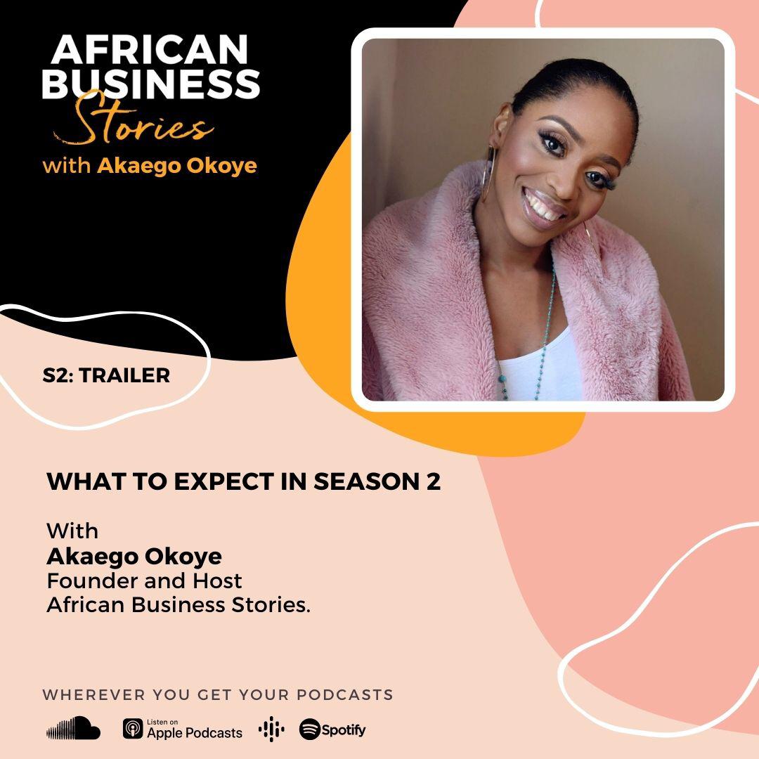 Akaego Okoye: Founder and Host African Business Stories – What to Expect in Season 2.