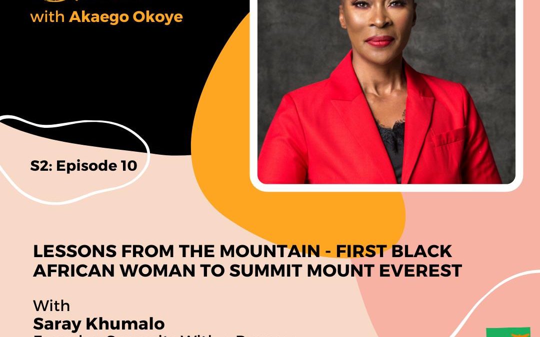 Saray Khumalo: Executive Coach & Founder, Summits With a Purpose – Lessons From the Mountain, First Black African Woman to Summit Mount Everest